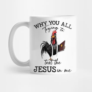 Chicken Why You All Trying To Test The Jesus In Me Mug